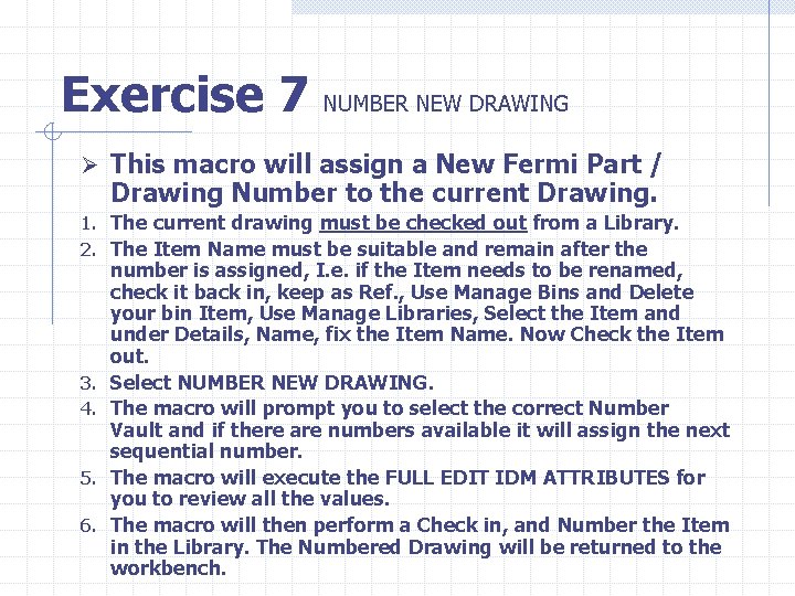 Exercise 7 NUMBER NEW DRAWING Ø This macro will assign a New Fermi Part