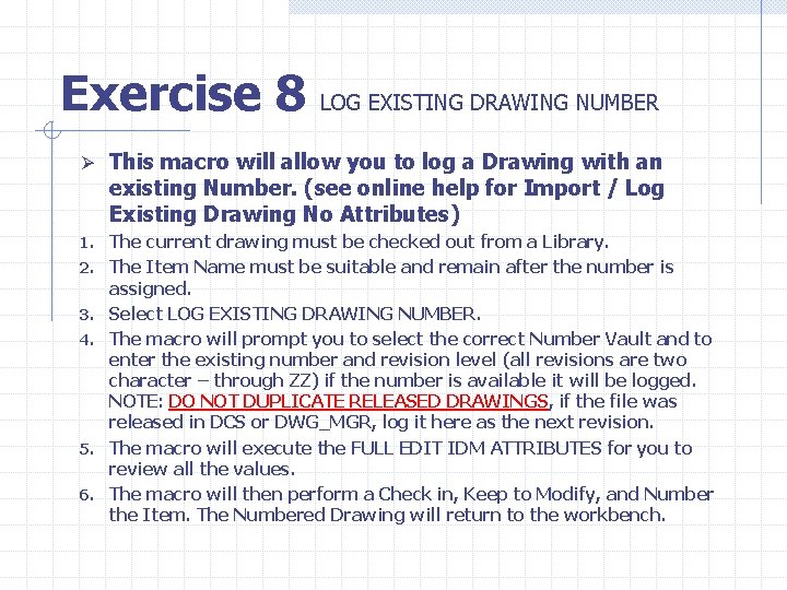 Exercise 8 LOG EXISTING DRAWING NUMBER Ø This macro will allow you to log