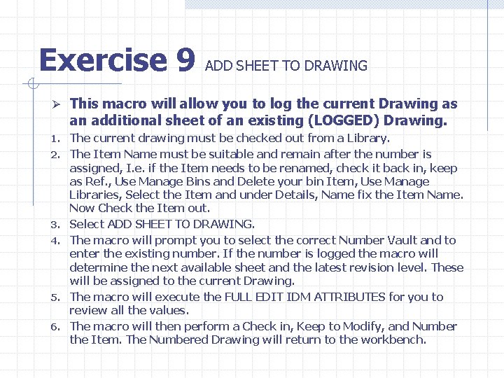 Exercise 9 ADD SHEET TO DRAWING Ø This macro will allow you to log