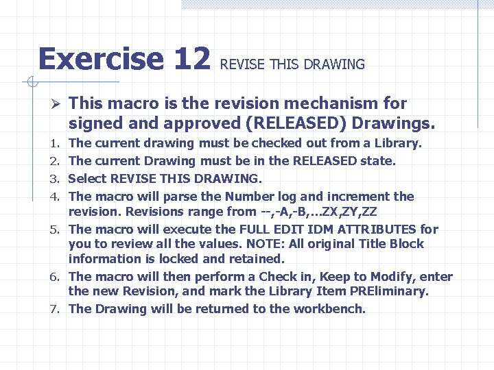Exercise 12 REVISE THIS DRAWING Ø This macro is the revision mechanism for signed
