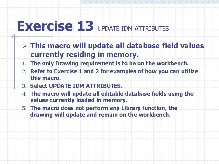 Exercise 13 UPDATE IDM ATTRIBUTES Ø This macro will update all database field values