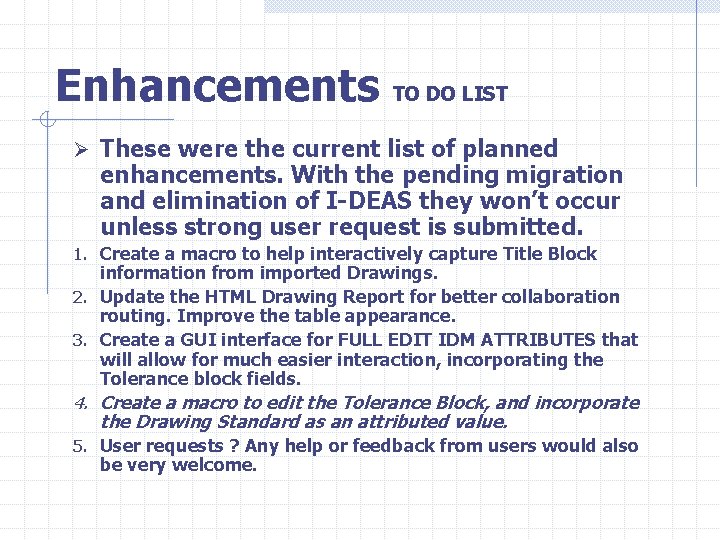 Enhancements TO DO LIST Ø These were the current list of planned enhancements. With