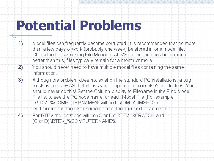 Potential Problems 1) 2) 3) 4) Model files can frequently become corrupted. It is