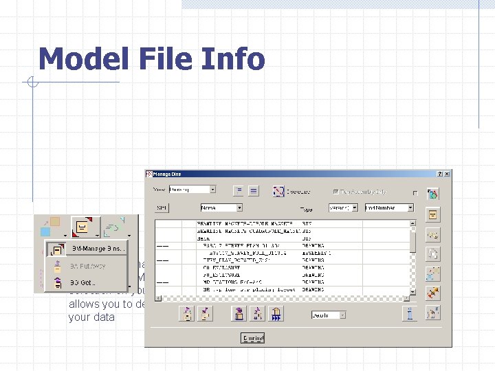 Model File Info Ø To manage what is IN your model files, use the