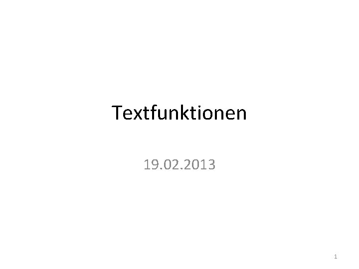 Textfunktionen 19. 02. 2013 1 