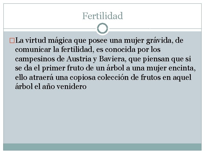 Fertilidad �La virtud mágica que posee una mujer grávida, de comunicar la fertilidad, es