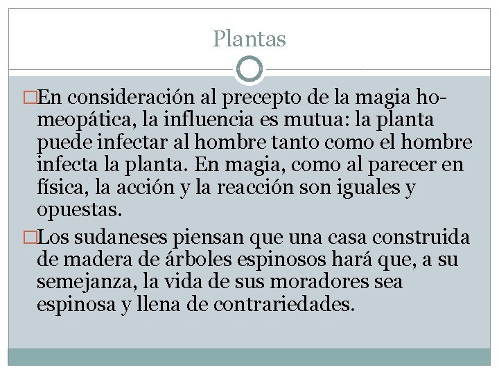 Plantas �En consideración al precepto de la magia ho- meopática, la influencia es mutua: