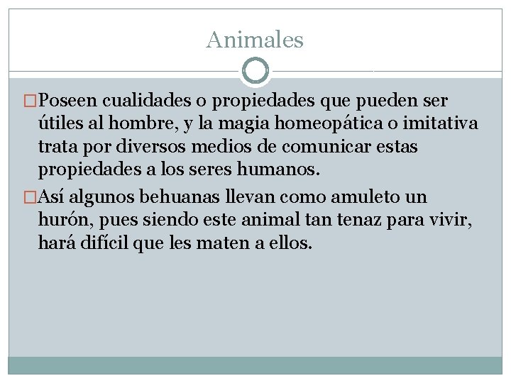 Animales �Poseen cualidades o propiedades que pueden ser útiles al hombre, y la magia