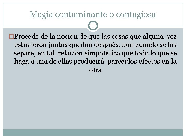 Magia contaminante o contagiosa �Procede de la noción de que las cosas que alguna