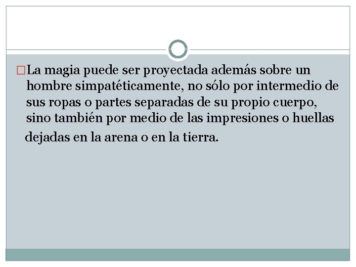 �La magia puede ser proyectada además sobre un hombre simpatéticamente, no sólo por intermedio