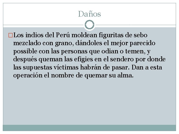 Daños �Los indios del Perú moldean figuritas de sebo mezclado con grano, dándoles el