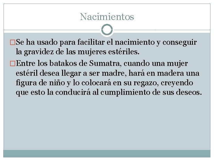 Nacimientos �Se ha usado para facilitar el nacimiento y conseguir la gravidez de las