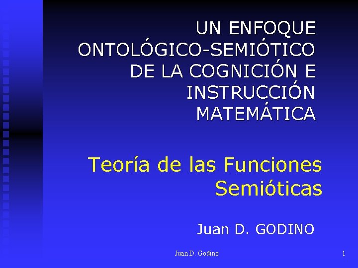 UN ENFOQUE ONTOLÓGICO-SEMIÓTICO DE LA COGNICIÓN E INSTRUCCIÓN MATEMÁTICA Teoría de las Funciones Semióticas
