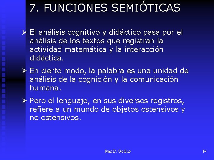 7. FUNCIONES SEMIÓTICAS Ø El análisis cognitivo y didáctico pasa por el análisis de