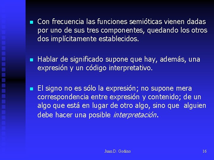 n Con frecuencia las funciones semióticas vienen dadas por uno de sus tres componentes,