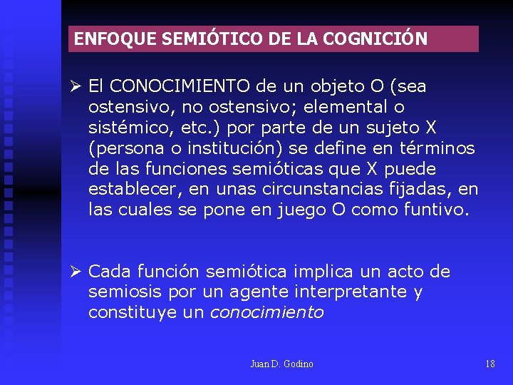 ENFOQUE SEMIÓTICO DE LA COGNICIÓN Ø El CONOCIMIENTO de un objeto O (sea ostensivo,