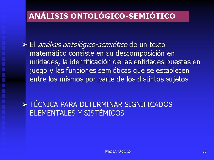 ANÁLISIS ONTOLÓGICO-SEMIÓTICO Ø El análisis ontológico-semiótico de un texto matemático consiste en su descomposición