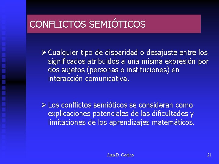 CONFLICTOS SEMIÓTICOS Ø Cualquier tipo de disparidad o desajuste entre los significados atribuidos a