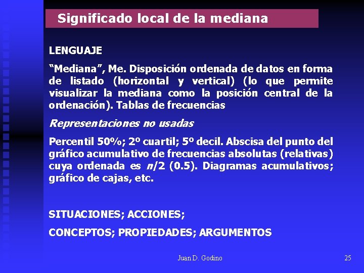  Significado local de la mediana LENGUAJE “Mediana”, Me. Disposición ordenada de datos en