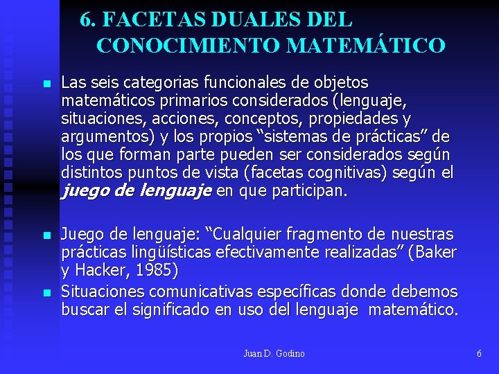 6. FACETAS DUALES DEL CONOCIMIENTO MATEMÁTICO n Las seis categorias funcionales de objetos matemáticos