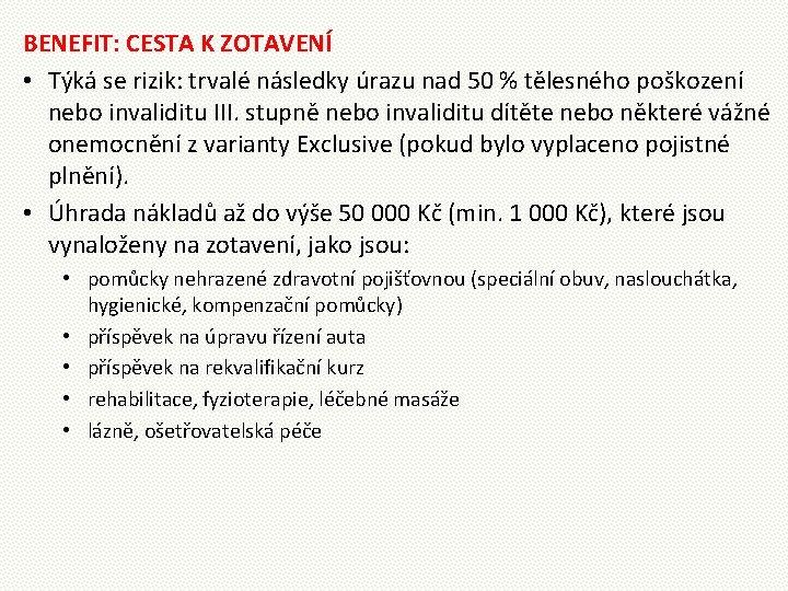 BENEFIT: CESTA K ZOTAVENÍ • Týká se rizik: trvalé následky úrazu nad 50 %