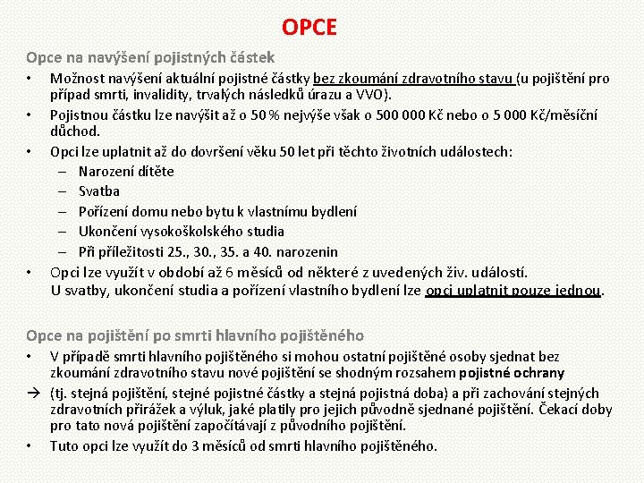 OPCE Opce na navýšení pojistných částek • • Možnost navýšení aktuální pojistné částky bez