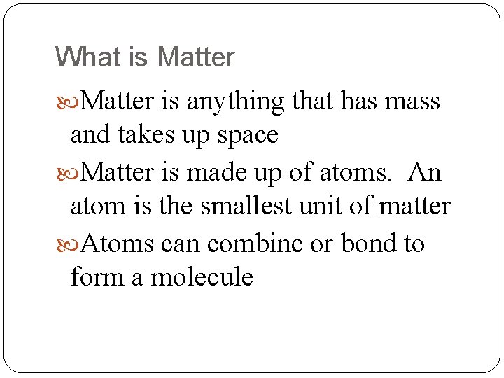 What is Matter is anything that has mass and takes up space Matter is