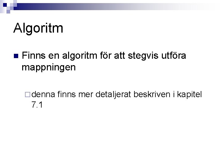 Algoritm n Finns en algoritm för att stegvis utföra mappningen ¨ denna 7. 1