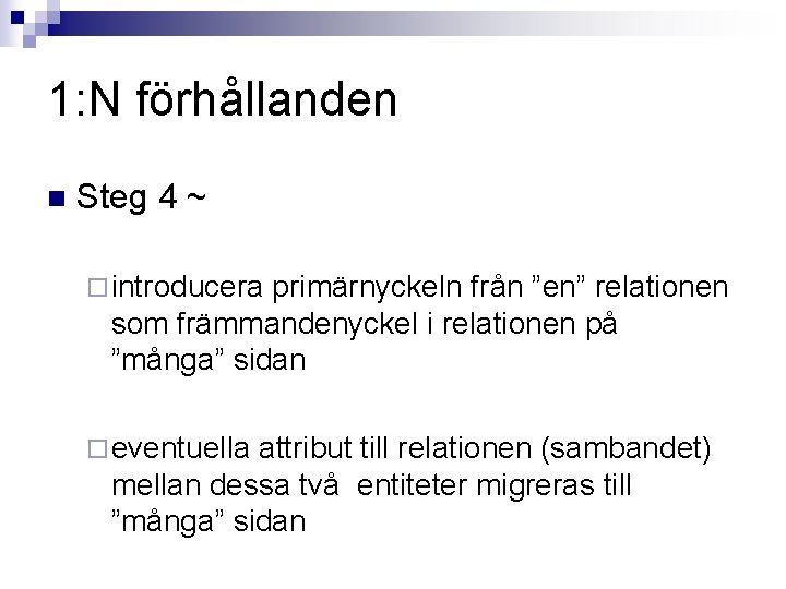 1: N förhållanden n Steg 4 ~ ¨ introducera primärnyckeln från ”en” relationen som