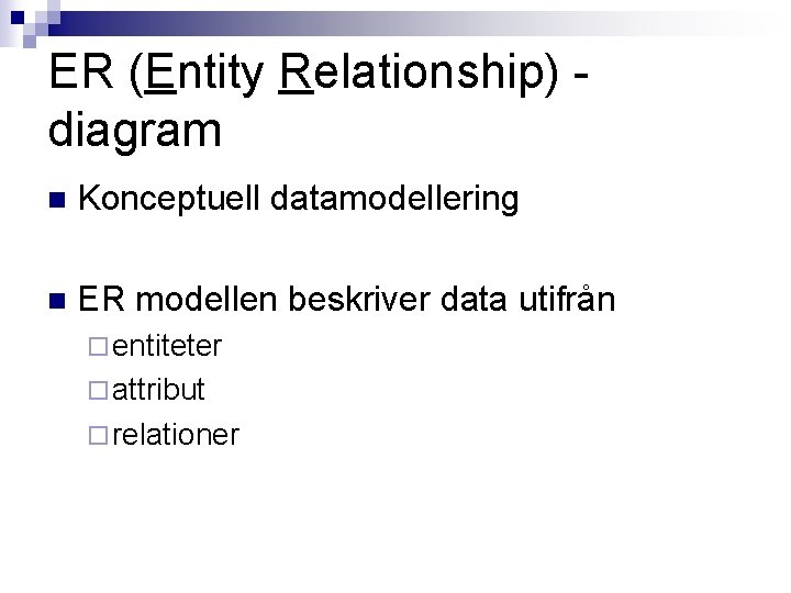 ER (Entity Relationship) diagram n Konceptuell datamodellering n ER modellen beskriver data utifrån ¨