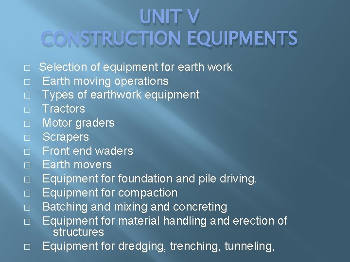 UNIT V CONSTRUCTION EQUIPMENTS � � � � Selection of equipment for earth work UNIT V CONSTRUCTION EQUIPMENTS � � � � Selection of equipment for earth work