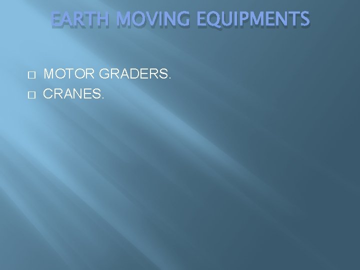 EARTH MOVING EQUIPMENTS � � MOTOR GRADERS. CRANES. EARTH MOVING EQUIPMENTS � � MOTOR GRADERS. CRANES.