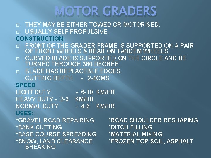 MOTOR GRADERS THEY MAY BE EITHER TOWED OR MOTORISED. � USUALLY SELF PROPULSIVE. CONSTRUCTION: MOTOR GRADERS THEY MAY BE EITHER TOWED OR MOTORISED. � USUALLY SELF PROPULSIVE. CONSTRUCTION: