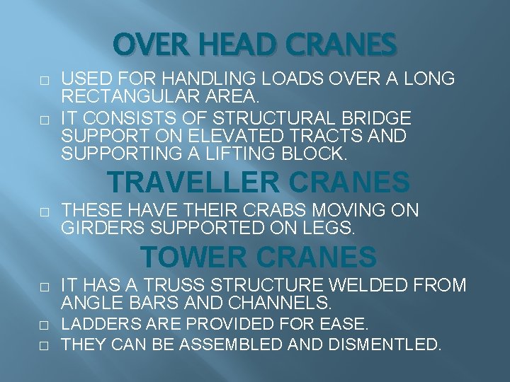 OVER HEAD CRANES � � USED FOR HANDLING LOADS OVER A LONG RECTANGULAR AREA. OVER HEAD CRANES � � USED FOR HANDLING LOADS OVER A LONG RECTANGULAR AREA.