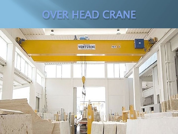 OVER HEAD CRANE OVER HEAD CRANE