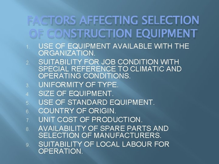 FACTORS AFFECTING SELECTION OF CONSTRUCTION EQUIPMENT 1. 2. 3. 4. 5. 6. 7. 8. FACTORS AFFECTING SELECTION OF CONSTRUCTION EQUIPMENT 1. 2. 3. 4. 5. 6. 7. 8.