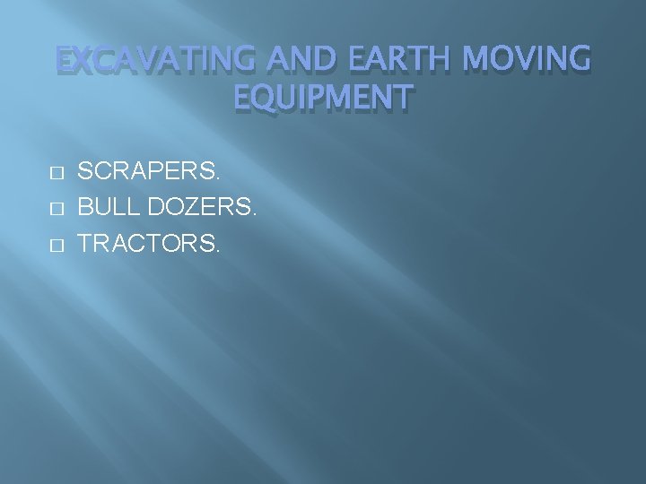 EXCAVATING AND EARTH MOVING EQUIPMENT � � � SCRAPERS. BULL DOZERS. TRACTORS. EXCAVATING AND EARTH MOVING EQUIPMENT � � � SCRAPERS. BULL DOZERS. TRACTORS.