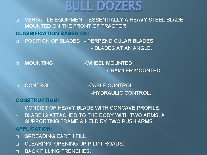 BULL DOZERS VERSATILE EQUIPMENT- ESSENTIALLY A HEAVY STEEL BLADE MOUNTED ON THE FRONT OF BULL DOZERS VERSATILE EQUIPMENT- ESSENTIALLY A HEAVY STEEL BLADE MOUNTED ON THE FRONT OF