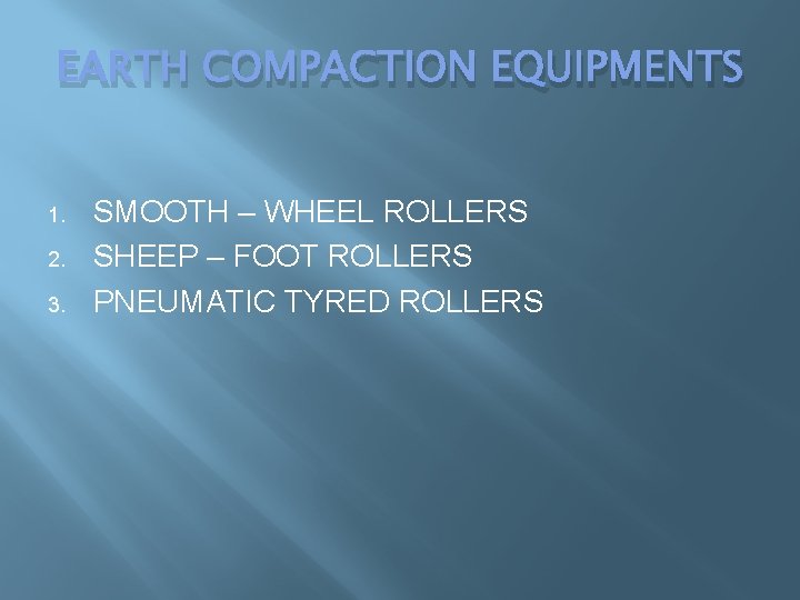 EARTH COMPACTION EQUIPMENTS 1. 2. 3. SMOOTH – WHEEL ROLLERS SHEEP – FOOT ROLLERS EARTH COMPACTION EQUIPMENTS 1. 2. 3. SMOOTH – WHEEL ROLLERS SHEEP – FOOT ROLLERS