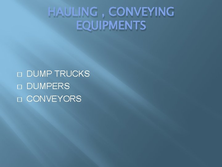 HAULING , CONVEYING EQUIPMENTS � � � DUMP TRUCKS DUMPERS CONVEYORS HAULING , CONVEYING EQUIPMENTS � � � DUMP TRUCKS DUMPERS CONVEYORS