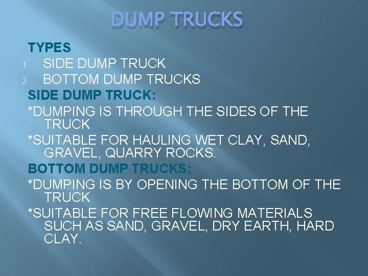 DUMP TRUCKS TYPES 1. SIDE DUMP TRUCK 2. BOTTOM DUMP TRUCKS SIDE DUMP TRUCK: DUMP TRUCKS TYPES 1. SIDE DUMP TRUCK 2. BOTTOM DUMP TRUCKS SIDE DUMP TRUCK: