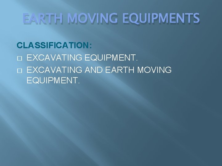 EARTH MOVING EQUIPMENTS CLASSIFICATION: � EXCAVATING EQUIPMENT. � EXCAVATING AND EARTH MOVING EQUIPMENT. EARTH MOVING EQUIPMENTS CLASSIFICATION: � EXCAVATING EQUIPMENT. � EXCAVATING AND EARTH MOVING EQUIPMENT.