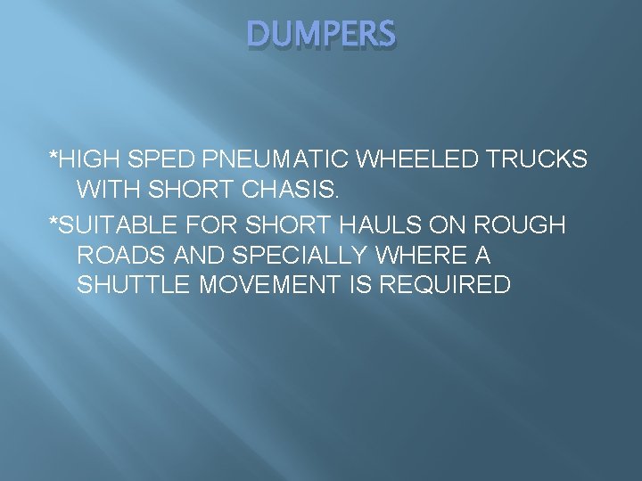 DUMPERS *HIGH SPED PNEUMATIC WHEELED TRUCKS WITH SHORT CHASIS. *SUITABLE FOR SHORT HAULS ON DUMPERS *HIGH SPED PNEUMATIC WHEELED TRUCKS WITH SHORT CHASIS. *SUITABLE FOR SHORT HAULS ON