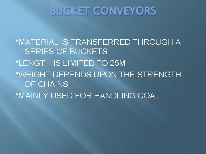 BUCKET CONVEYORS *MATERIAL IS TRANSFERRED THROUGH A SERIES OF BUCKETS *LENGTH IS LIMITED TO BUCKET CONVEYORS *MATERIAL IS TRANSFERRED THROUGH A SERIES OF BUCKETS *LENGTH IS LIMITED TO