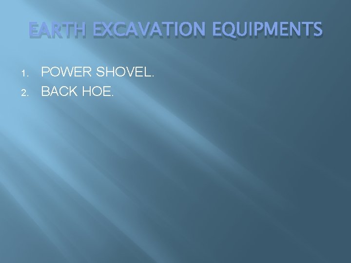 EARTH EXCAVATION EQUIPMENTS 1. 2. POWER SHOVEL. BACK HOE. EARTH EXCAVATION EQUIPMENTS 1. 2. POWER SHOVEL. BACK HOE.