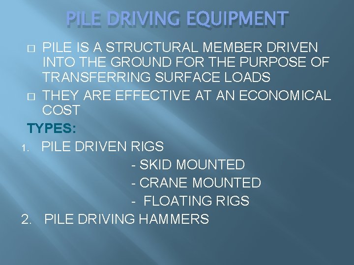 PILE DRIVING EQUIPMENT PILE IS A STRUCTURAL MEMBER DRIVEN INTO THE GROUND FOR THE PILE DRIVING EQUIPMENT PILE IS A STRUCTURAL MEMBER DRIVEN INTO THE GROUND FOR THE