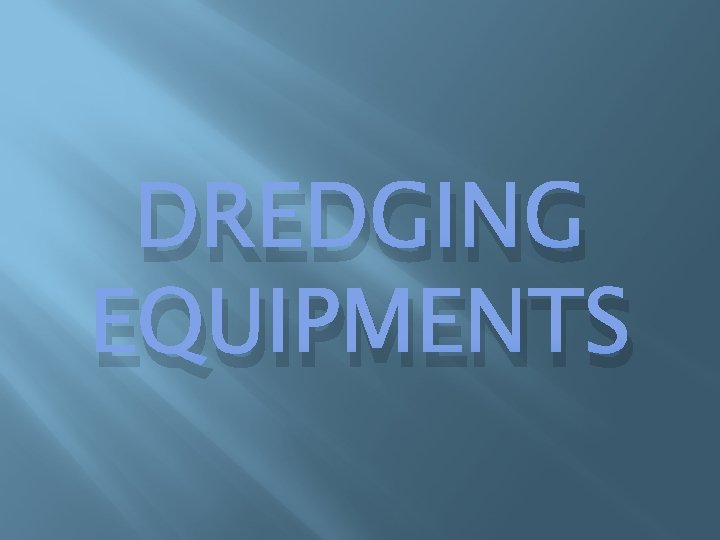 DREDGING EQUIPMENTS DREDGING EQUIPMENTS