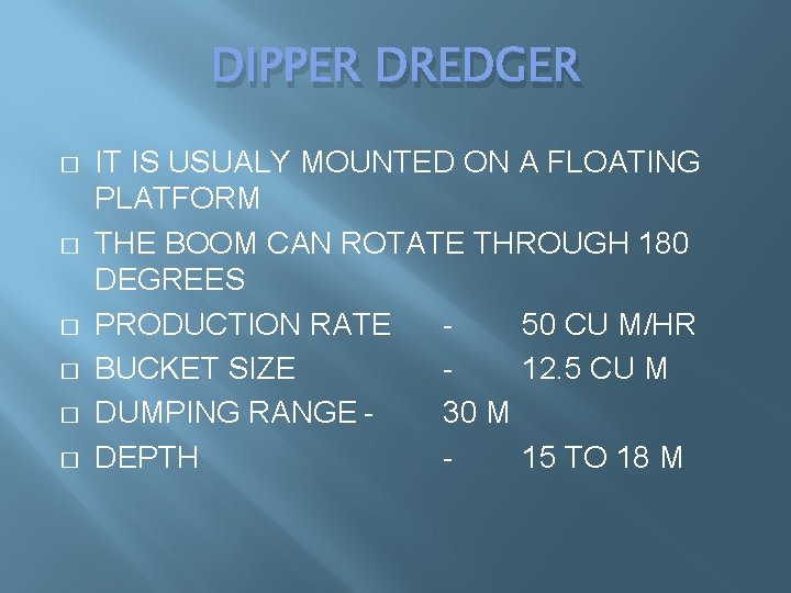 DIPPER DREDGER � � � IT IS USUALY MOUNTED ON A FLOATING PLATFORM THE DIPPER DREDGER � � � IT IS USUALY MOUNTED ON A FLOATING PLATFORM THE