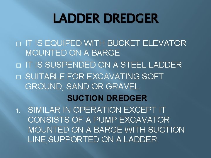 LADDER DREDGER � � � 1. IT IS EQUIPED WITH BUCKET ELEVATOR MOUNTED ON LADDER DREDGER � � � 1. IT IS EQUIPED WITH BUCKET ELEVATOR MOUNTED ON