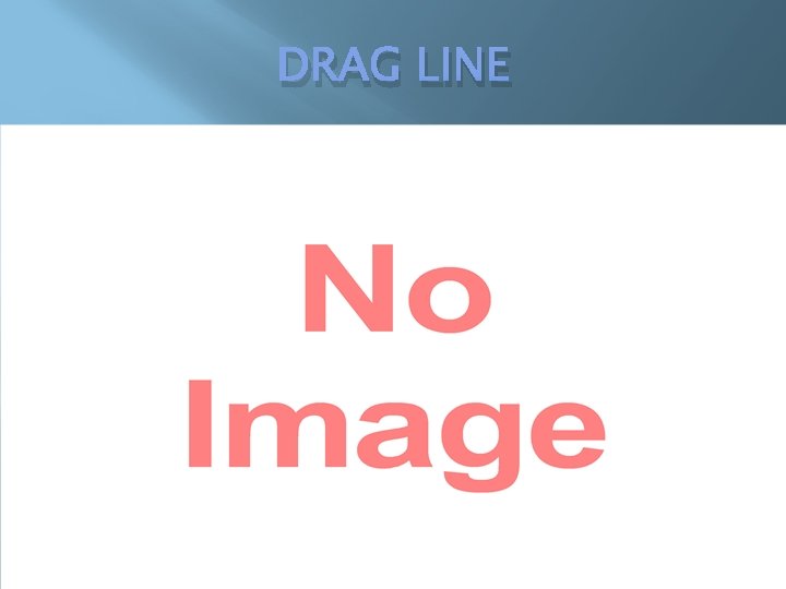 DRAG LINE DRAG LINE